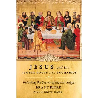 Jesus & the Jewish Roots of the Eucharist