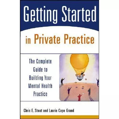 Getting Started in Private Practice : The Complete Guide to Building Your Mental Health Practice