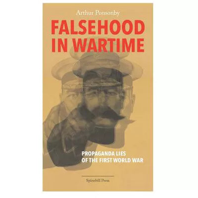 Falsehood in Wartime: Propaganda Lies of the First World War