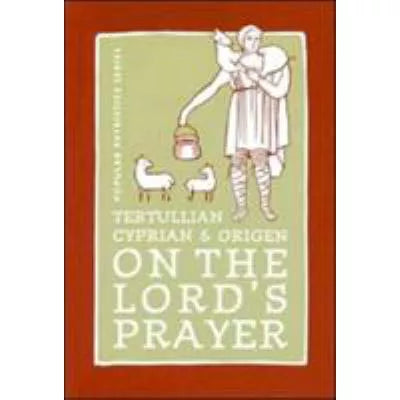Tertullian, Cyprian & Origen: On Lord's Prayer