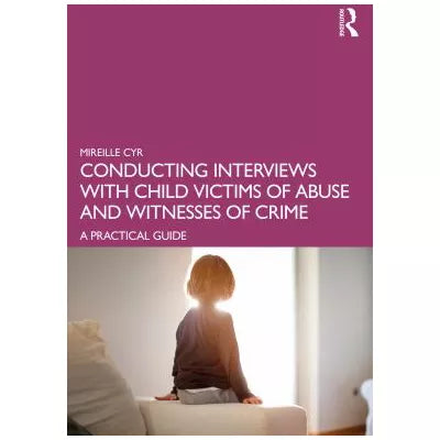 Conducting Interviews with Child Victims of Abuse and Witnesses of Crime : A Practical Guide