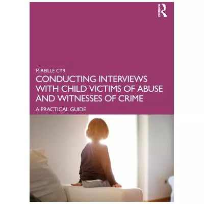 Conducting Interviews with Child Victims of Abuse & Witnesses of Crime