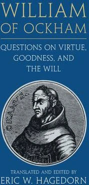 William of Ockham: Questions on Virtue, Goodness, & the Will