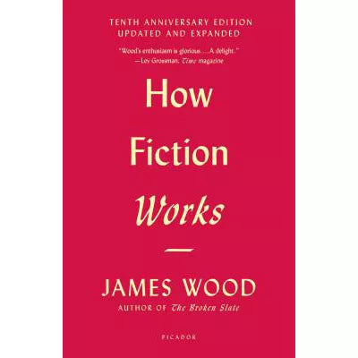 How Fiction Works (10th Anniversary ed)