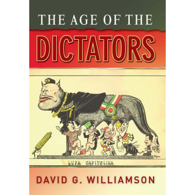 The Age of the Dictators : A Study of the European Dictatorships, 1918-53