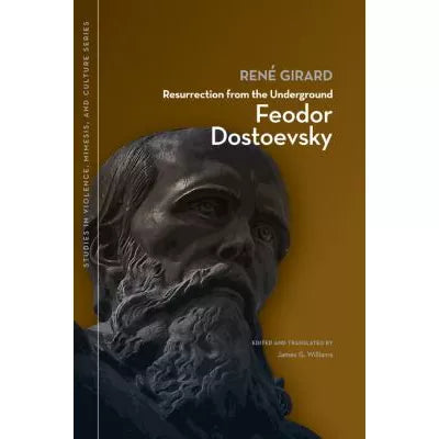 Resurrection from the Underground: Feodor Dostoevsky