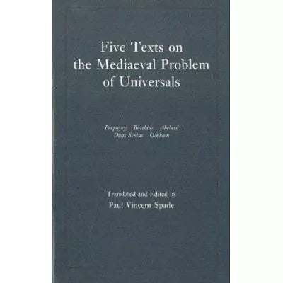 Five Texts on the Mediaeval Problem of Universals : Porphyry, Boethius, Abelard, Duns Scotus, Ockham
